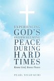 Experiencing God's Overwhelming Peace During Hard Times Experiencing God's Overwhelming Peace During Hard Times