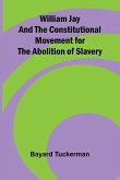 William Jay and the Constitutional Movement for the Abolition of Slavery William Jay and the Constitutional Movement for the Abolition of Slavery