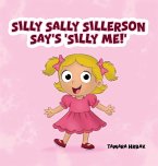 SILLY SALLY SILLERSON SAY'S 'SILLY ME!'