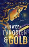 Between Tungsten and Gold Between Tungsten and Gold