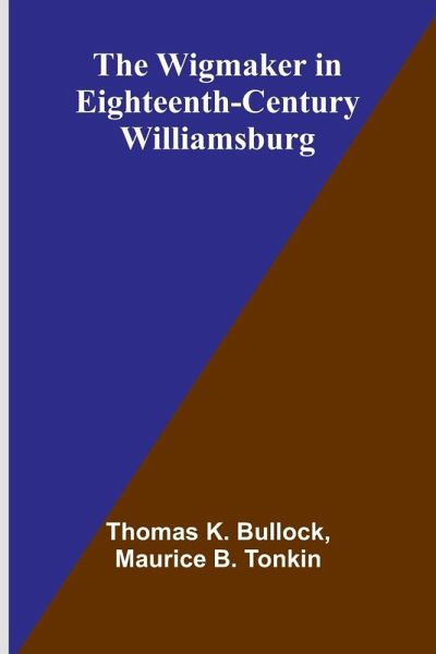 The Wigmaker in Eighteenth-Century Williamsburg The Wigmaker in Eighteenth-Century Williamsburg