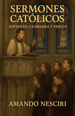 Sermones Católicos (Adviento, Cuaresma y Pascua) - Nesciri, Amando