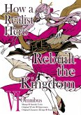 How a Realist Hero Rebuilt the Kingdom (Manga): Omnibus 6