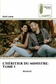 L'HÉRITIER DU MINISTRE: TOME I L'HÉRITIER DU MINISTRE: TOME I