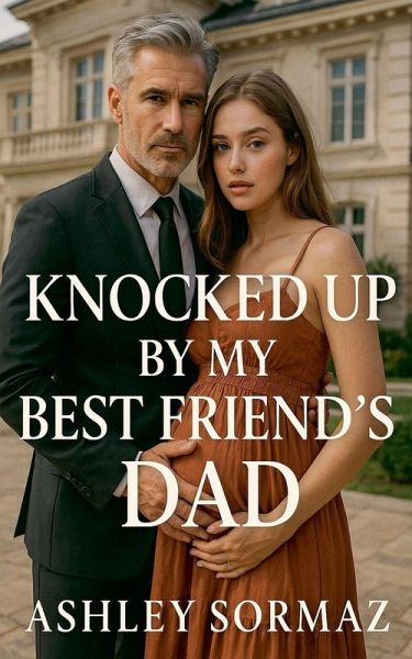 Knocked Up by My Best Friend's Dad. Knocked Up by My Best Friend's Dad.