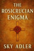 The Rosicrucian Enigma The Rosicrucian Enigma