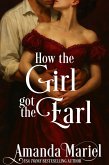 How the Girl got the Earl (Courting Kisses and Chaos, #1) (eBook, ePUB) How the Girl got the Earl (Courting Kisses and Chaos, #1) (eBook, ePUB)