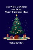 The White Christmas and other Merry Christmas Plays The White Christmas and other Merry Christmas Plays