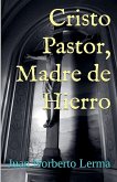 Cristo Pastor, Madre de Hierro Cristo Pastor, Madre de Hierro