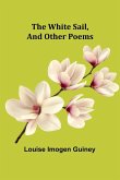 The White Sail, and Other Poems The White Sail, and Other Poems