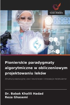 Pionierskie paradygmaty algorytmiczne w obliczeniowym projektowaniu leków - Khalili Hadad, Dr. Babak;Ghasemi, Reza Pionierskie paradygmaty algorytmiczne w obliczeniowym projektowaniu leków - Khalili Hadad, Dr. Babak;Ghasemi, Reza