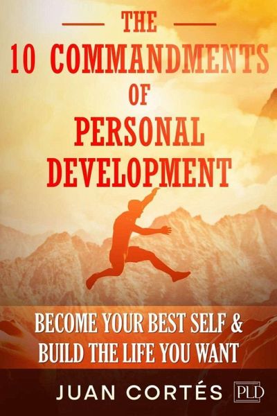 The 10 Commandments of Personal Development - Become Your Best Self & Build the Life You Want The 10 Commandments of Personal Development - Become Your Best Self & Build the Life You Want