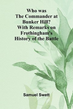 Cover Who was the Commander at Bunker Hill? With Remarks on Frothingham's History of the Battle