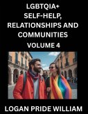 LGBTQIA+ Self-Help, Relationships and Communities (Part 4)- Lesbian, Gay, Bisexual, Love, Romance, Sex, Respect, and Action, A Guide to Supporting LGBTQ Lives, Standing with Rainbow Identity Pride, From Awareness to Advocacy for Queer Equality Rights