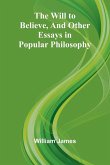 The Will to Believe, and Other Essays in Popular Philosophy