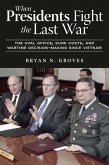 When Presidents Fight the Last War When Presidents Fight the Last War
