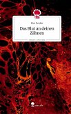 Das Blut an deinen Zähnen. Life is a Story - story.one Das Blut an deinen Zähnen. Life is a Story - story.one