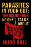 Parasites in Your Gut: The IBS Horror No One Talks About (eBook, ePUB) Parasites in Your Gut: The IBS Horror No One Talks About (eBook, ePUB)