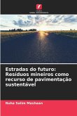 Estradas do futuro: Resíduos mineiros como recurso de pavimentação sustentável Estradas do futuro: Resíduos mineiros como recurso de pavimentação sustentável