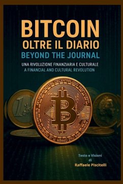 Bitcoin, oltre il diario - Bitcoin, beyound the journal - Piscitelli, Raffaele Bitcoin, oltre il diario - Bitcoin, beyound the journal - Piscitelli, Raffaele
