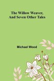The willow weaver, and seven other tales The willow weaver, and seven other tales