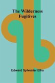The Wilderness Fugitives The Wilderness Fugitives