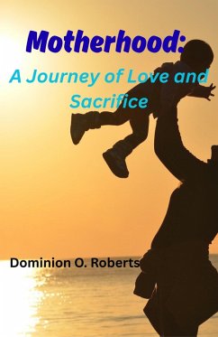 Motherhood: A Journey of Love and Sacrifice (eBook, ePUB) - Roberts, Dominion O.