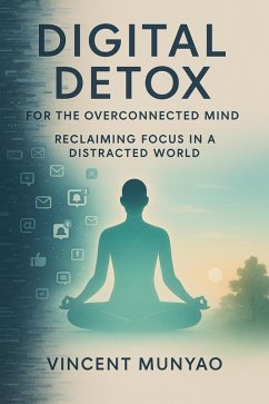 Cover Digital Detox for the Overconnected Mind: Reclaiming Focus in a Distracted World (eBook, ePUB)