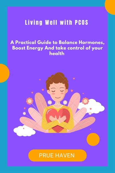 Living Well with pcos:A practical guide to Balance hormones, Boost Energy and take control of your health (eBook, ePUB)
