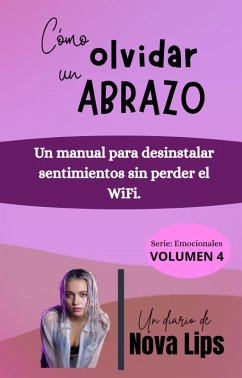Cover Cómo olvidar un abrazo: Un manual para desinstalar sentimientos sin perder el WiFi. (Emocionales, #4) (eBook, ePUB)