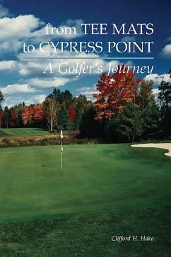 From Tee Mats to Cypress Point: A Golfers Journey (eBook, ePUB) - Haka, Clifford H