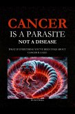Cancer Is a Parasite, Not A Disease (eBook, ePUB) Cancer Is a Parasite, Not A Disease (eBook, ePUB)