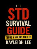 The STD Survival Guide: Teens & Young Adults (eBook, ePUB) The STD Survival Guide: Teens & Young Adults (eBook, ePUB)