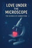 Love Under the Microscope: The Science of Connection (eBook, ePUB)