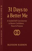 31 Days to a Better Me: A Guided Self-Care Journey to Renew Confidence, Peace & Purpose (eBook, ePUB) 31 Days to a Better Me: A Guided Self-Care Journey to Renew Confidence, Peace & Purpose (eBook, ePUB)