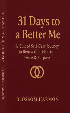 Cover 31 Days to a Better Me: A Guided Self-Care Journey to Renew Confidence, Peace & Purpose (eBook, ePUB)