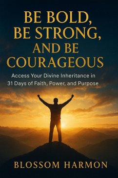 Cover Be Bold, Be Strong, and Be Courageous (eBook, ePUB)
