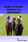 Guide to Horse Trading For Beginners (eBook, ePUB) Guide to Horse Trading For Beginners (eBook, ePUB)
