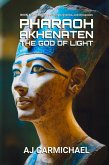 Pharaoh Akhenaten, The God of Light (Ancient Egypt: Kings, Queens, and Dynasties, #4) (eBook, ePUB)