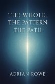 The Whole, The Pattern, The Path (eBook, ePUB) The Whole, The Pattern, The Path (eBook, ePUB)