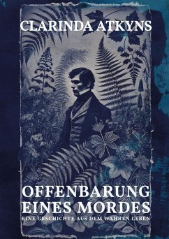 Offenbarung eines Mordes (Murder will out, 1859, err. alt. Anna Atkins) (eBook, ePUB) - Atkyns, Clarinda; Atkins (err. att., Anna; Michels, Peter