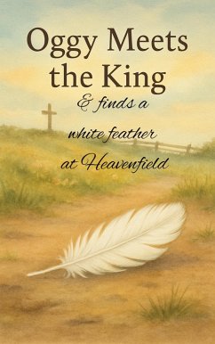 Oggy Meets the King and Finds a White Feather at Heavenfield (A Hush of Tales by Candlelight - Main Series, #2) (eBook, ePUB) - Paulafearnley