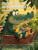 Alfred the Alligator's Afternoon Adventure (eBook, ePUB) Alfred the Alligator's Afternoon Adventure (eBook, ePUB)