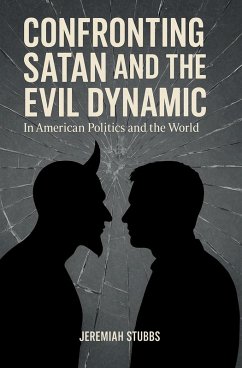 Cover CONFRONTING SATAN AND THE EVIL DYNAMIC: In American Politics & Life (eBook, ePUB)