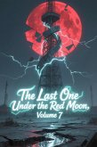 The Last One Under the Red Moon, Volume 7 (eBook, ePUB) The Last One Under the Red Moon, Volume 7 (eBook, ePUB)