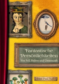 Fantastische Persönlichkeiten - Von Fell, Federn und Unvernunft (eBook, ePUB) - Noll, Jean-Paul