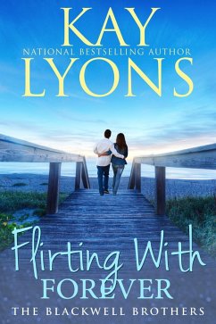 Flirting With Forever (The Blackwell Brothers, #6) (eBook, ePUB) - Lyons, Kay Flirting With Forever (The Blackwell Brothers, #6) (eBook, ePUB) - Lyons, Kay