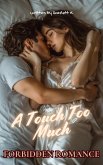 A Touch Too Much (Forbidden Romance) (eBook, ePUB) A Touch Too Much (Forbidden Romance) (eBook, ePUB)