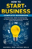 How to Start a Business Complete Guidebook: From Idea to Exit - Master Your Business Plan, LLC Setup, Small Business Accounting, Marketing, Scaling, Operations & More (eBook, ePUB) How to Start a Business Complete Guidebook: From Idea to Exit - Master Your Business Plan, LLC Setup, Small Business Accounting, Marketing, Scaling, Operations & More (eBook, ePUB)
