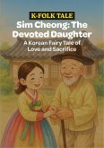 Sim Cheong: The Devoted Daughter (Korean Traditional Fairy Tale, #5) (eBook, ePUB)